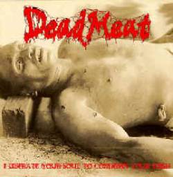 Dead Meat (POR) : I Liberate Your Soul to Condemn Your Flesh